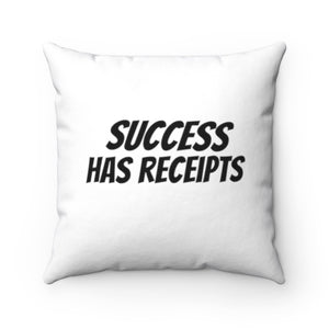 SUCCESS HAS RECEIPTS Square Pillow